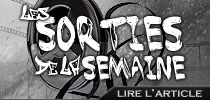 Les sorties de la semaine
